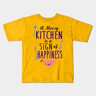 Messy kitchen is a sign of happiness Kids T-Shirt